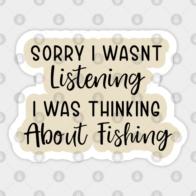 Sorry I wasnt Listening I was Thinking about Fishing Sticker by TIHONA